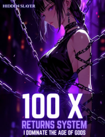 Read 100X Returns System: I Dominate the Age of Gods Online