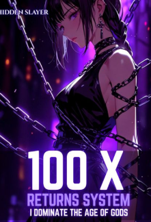 Read 100X Returns System: I Dominate the Age of Gods Online