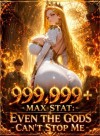 999,999+ Max Stat: Even the Gods Can't Stop Me