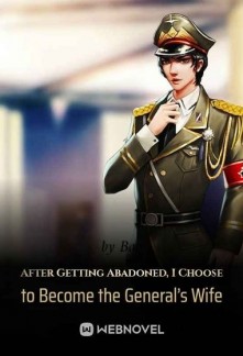 Read After Getting Abandoned, I Choose to Become the General’s Wife Online