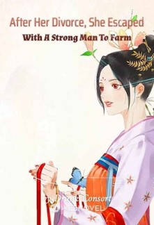 Read After Her Divorce, She Escaped With A Strong Man To Farm Online