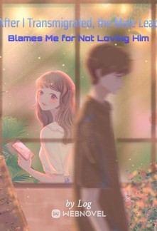 Read After I Transmigrated, the Male Lead Blames Me for Not Loving Him Online