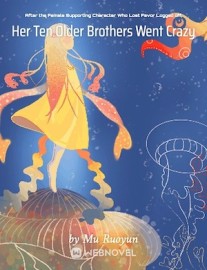 Read After the Female Supporting Character Who Lost Favor Logged off, Her Ten Older Brothers Went Crazy Online