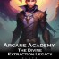 Arcane Academy: The Divine Extraction Legacy