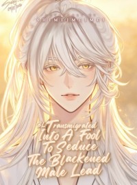 [BL] Transmigrated Into A Fool To Seduce The Blackened Male Lead