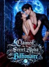 Claimed by the Secret Alpha Billionaire