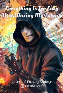 Read Everything Is Too Easy After Maxing My Talents Online