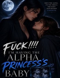 Read Fuck!!!! I'm Having The Alpha Princess's Baby. Online
