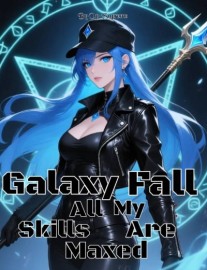 Read Galaxy Fall: All My Skills Are Maxed Online