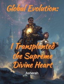 Read Global Evolution: I Transplanted the Supreme Divine Heart Online