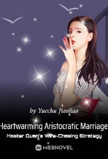 Read Heartwarming Aristocratic Marriage: Influential Master's Wife-Chasing Strategy Online