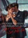 Hidden Marriage, Overbearing Love: Mr! Please Let Me Go