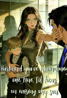 Read Husband you’ve abandoned me. Fine, I’ll focus on raising my son Online