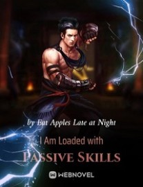 Read I Am Loaded with Passive Skills Online