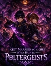 Read I Got Married To A Girl Who Hunt Poltergeists Online