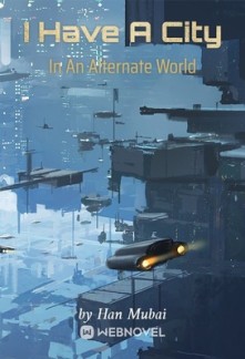 Read I Have A City In An Alternate World Online