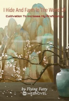 Read I Hide And Farm In The World Of Cultivation To Increase My Proficiency Online