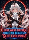 I Just Want to Farm, But My Beasts Keep Evolving!!