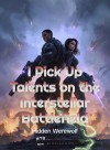 I Pick Up Talents on the Interstellar Battlefield