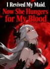 I Revived My Maid, Now She Hungers for My Blood