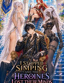 Read I Stopped Simping and the Heroines Lost Their Minds Online