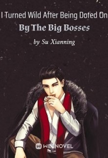 Read I Turned Wild After Being Doted On By The Big Bosses Online