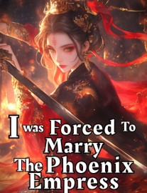 Read I Was Forced To Marry The Phoenix Empress Online