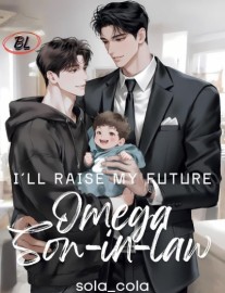 Read I'll Raise My Future Omega Son-in-law Online