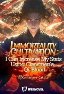 Read Immortality Cultivation: I Can increase My Stats Using Clansmen's Qi-Blood Online