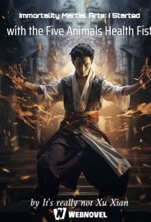 Read Immortality Martial Arts: I Started with the Five Animals Health Fist Online