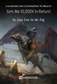 Read Imparting My Cultivation To Beasts Gets Me 10,000X In Return! Online