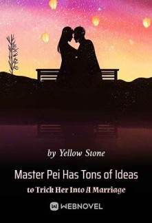 Read Master Pei Has Tons of Ideas to Trick Her Into A Marriage Online