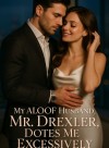 My Aloof Husband, Mr. Drexler, Dotes Me Excessively