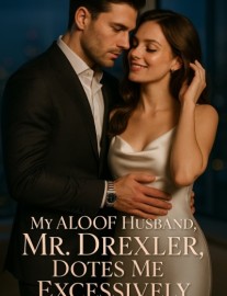 Read My Aloof Husband, Mr. Drexler, Dotes Me Excessively Online
