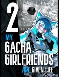Read My Gacha Girlfriends are Given Life?! Online