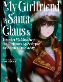 Read My Girlfriend is Santa Claus &amp; Together We Must Stop the Christmas Apocalypse Based on a True Story Online