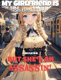 Read My Girlfriend Is So Beautiful, But She's an Assassin! Online