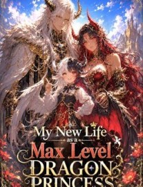 Read My New Life as a Max Level Dragon Princess [OP MC LitRPG Isekai] Online