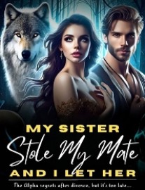 Read My Sister Stole My Mate, And I Let Her Online