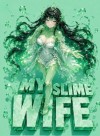 My Slime Wife: Training and Pampering Her Makes Me Stronger