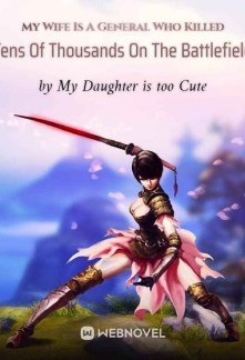 Read My Wife Is A General Who Killed Tens Of Thousands On The Battlefield Online
