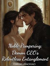 Read Noble Pampering: Demon CEO's Relentless Entanglement Online