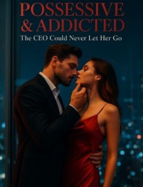 Read Possessive &amp; Addicted: The CEO Could Never Let Her Go Online