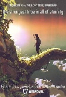 Read Rebirth as a Willow Tree, building the strongest tribe in all of eternity Online