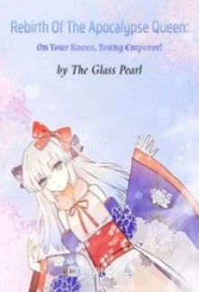 Read Rebirth Of The Apocalypse Queen: On Your Knees, Young Emperor! Online