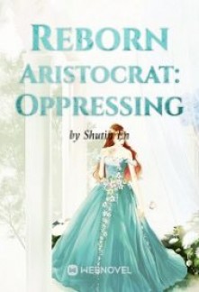 Read Reborn Aristocrat: Oppressing Online