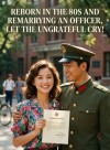 Reborn in the 80s and Remarrying an Officer,  Let the Ungrateful Cry!