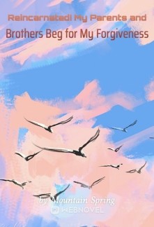 Read Reincarnated! My Parents and Brothers Beg for My Forgiveness Online