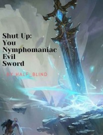 Read Shut up: You, Nymphomaniac Evil Sword Online