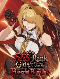 Read SSS-Rank Girls Are Chasing After Me to Create a Powerful Bloodline Online